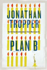 Title: Plan B: A Novel, Author: Jonathan Tropper