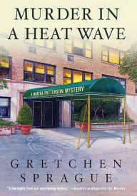 Title: Murder in a Heat Wave: A Martha Patterson Mystery, Author: Gretchen Sprague