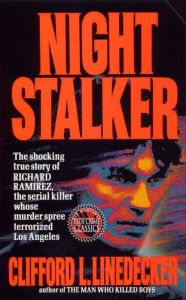Title: Night Stalker: The Shocking True Story of Richard Ramirez, the Serial Killer Whose Murder Spree Terrorized Los Angeles, Author: Clifford L. Linedecker