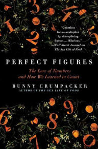 Title: Perfect Figures: The Lore of Numbers and How We Learned to Count, Author: Bunny Crumpacker