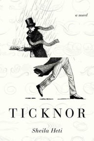 Title: Ticknor: A Novel, Author: Sheila Heti