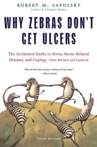 Title: Why Zebras Don't Get Ulcers, Author: Robert M. Sapolsky