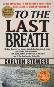 Title: To The Last Breath: Three Women Fight For The Truth Behind A Child's Tragic Murder, Author: Carlton Stowers