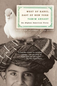 Title: West of Kabul, East of New York: An Afghan American Story, Author: Tamim Ansary