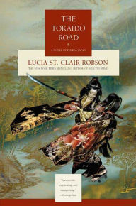 Title: The Tokaido Road: A Novel of Feudal Japan, Author: Lucia St. Clair Robson