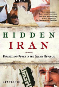 Title: Hidden Iran: Paradox and Power in the Islamic Republic, Author: Ray Takeyh