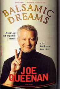 Title: Balsamic Dreams: A Short But Self-Important History of the Baby Boomer Generation, Author: Joe Queenan