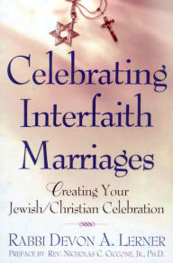Title: Celebrating Interfaith Marriages: Creating Your Jewish/Christian Ceremony, Author: Devon A. Lerner