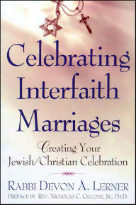 Title: Celebrating Interfaith Marriages: Creating Your Jewish/Christian Ceremony, Author: Devon A. Lerner