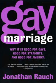 Title: Gay Marriage: Why It Is Good for Gays, Good for Straights, and Good for America, Author: Jonathan Rauch