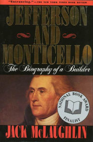 Title: Jefferson and Monticello: The Biography of a Builder, Author: Jack McLaughlin