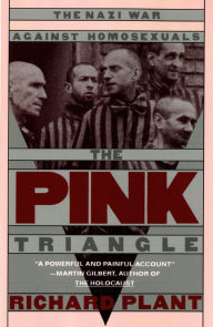 Title: The Pink Triangle: The Nazi War Against Homosexuals, Author: Richard Plant
