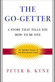 Title: The Go-Getter: A Story That Tells You How To Be One, Author: Peter B. Kyne