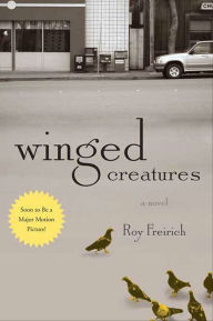 Title: Winged Creatures: A Novel, Author: Roy Freirich
