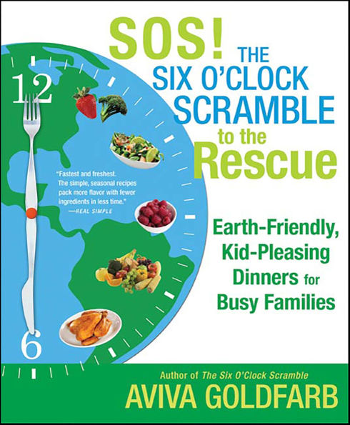 SOS! The Six O'Clock Scramble to the Rescue: Earth-Friendly, Kid-Pleasing Dinners for Busy Families