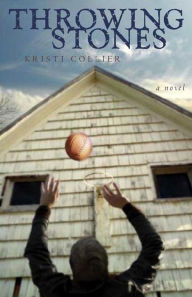 Title: Throwing Stones: A Novel, Author: Kristi Collier