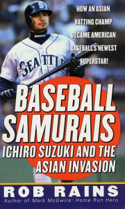 Title: Baseball Samurais: Ichiro Suzuki And The Asian Invasion, Author: Rob Rains