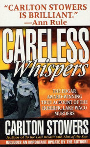 Title: Careless Whispers: The Award-Winning True Account of the Horrific Lake Waco Murders, Author: Carlton Stowers