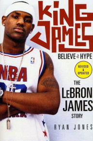 Title: King James: Believe the Hype-The LeBron James Story, Author: Ryan Jones