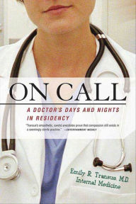 Title: On Call: A Doctor's Days and Nights in Residency, Author: Emily R. Transue