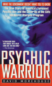 Title: Psychic Warrior: The True Story of America's Foremost Psychic Spy and the Cover-Up of the CIA's Top-Secret Stargate Program, Author: David Morehouse