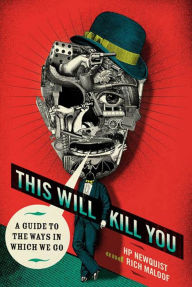 Title: This Will Kill You: A Guide to the Ways in Which We Go, Author: HP Newquist