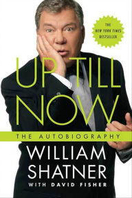 Title: Up Till Now: The Autobiography, Author: William Shatner