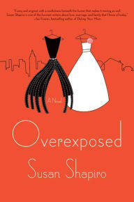 Title: Overexposed: A Novel, Author: Susan Shapiro