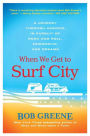 When We Get to Surf City: A Journey Through America in Pursuit of Rock and Roll, Friendship, and Dreams