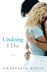 Title: Undoing I Do: A Novel, Author: Anastasia Royal