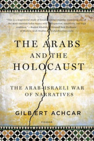 Title: The Arabs and the Holocaust: The Arab-Israeli War of Narratives, Author: Gilbert Achcar