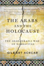 The Arabs and the Holocaust: The Arab-Israeli War of Narratives