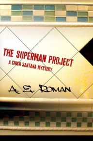 Title: The Superman Project: A Chico Santana Mystery, Author: A. E. Roman