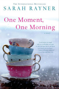 Title: One Moment, One Morning: A Novel, Author: Sarah Rayner