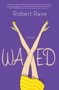Title: Waxed: A Novel, Author: Robert Rave