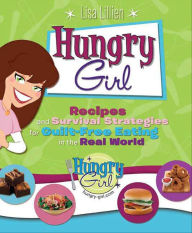 Title: Hungry Girl: Recipes and Survival Strategies for Guilt-Free Eating in the Real World, Author: Lisa Lillien