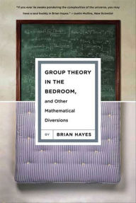 Title: Group Theory in the Bedroom, and Other Mathematical Diversions, Author: Brian Hayes