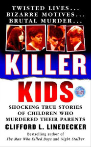 Title: Killer Kids: Shocking True Stories of Children Who Murdered Their Parents, Author: Clifford L. Linedecker