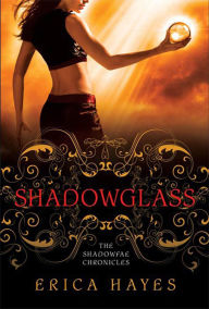 Title: Shadowglass: The Shadowfae Chronicles, Author: Erica Hayes