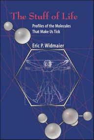 Title: The Stuff of Life: Profiles of the Molecules That Make Us Tick, Author: Eric P. Widmaier