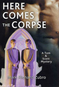 Title: Here Comes the Corpse (Tom and Scott Series #9), Author: Mark Richard Zubro