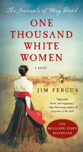 Title: One Thousand White Women: The Journals of May Dodd (One Thousand White Women Series #1), Author: Jim Fergus