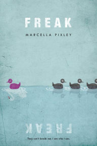 Title: Freak: A Novel, Author: Marcella Pixley