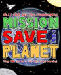 Mission: Save the Planet: Things YOU Can Do to Help Fight Global Warming!