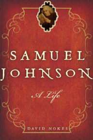 Title: Samuel Johnson: A Life, Author: David Nokes