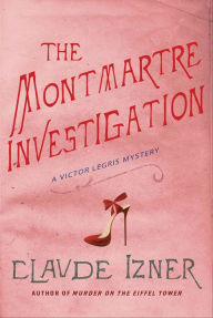 Title: The Montmartre Investigation (Victor Legris Series #3), Author: Claude Izner