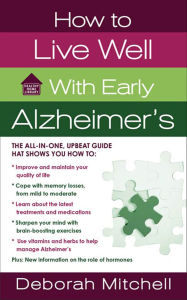 Title: How to Live Well with Early Alzheimer's: A Complete Program for Enhancing Your Quality of Life, Author: Deborah Mitchell