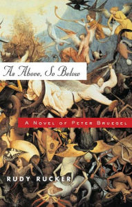 Title: As Above, So Below: A Novel of Peter Bruegel, Author: Rudy Rucker