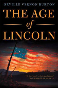 Title: The Age of Lincoln: A History, Author: Orville Vernon Burton