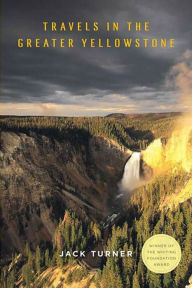 Title: Travels in the Greater Yellowstone, Author: Jack Turner